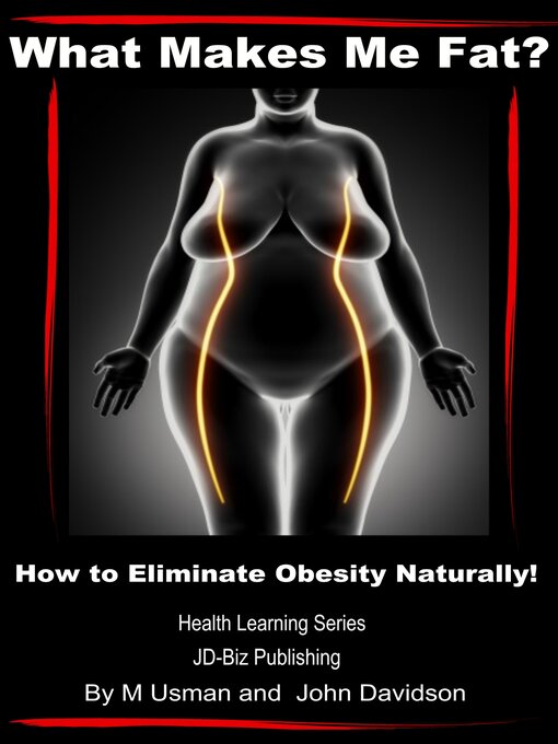 Title details for What Makes Me Fat? How to Eliminate Obesity Naturally! by M Usman - Available